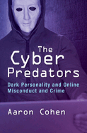The Cyber Predators: Dark Personality and Online Misconduct and Crime