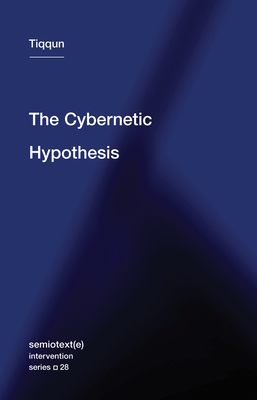 The Cybernetic Hypothesis - Tiqqun, and Hurley, Robert (Translated by)