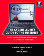 The Cybersleuth's Guide to the Internet: Conducting Effective Free Investigative & Legal Research on the Web - Carole A. Levitt Jd, Mls, Mark E. Rosch