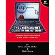 The Cybersleuth's Guide to the Internet: Conducting Effective Investigative & Legal Research on the Web - Levitt, Carole A