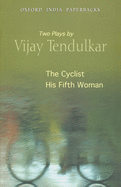 The Cyclist and His Fifth Woman: Two Plays by Vijay Tendulkar