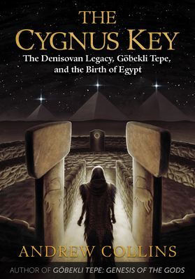 The Cygnus Key: The Denisovan Legacy, Goebekli Tepe, and the Birth of Egypt - Collins, Andrew