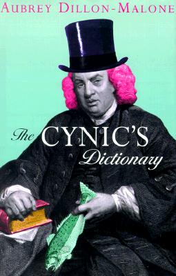 The Cynic's Dictionary - Dillon-Malone, Aubrey, and Dillon-Malone Aubrey
