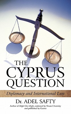 The Cyprus Question: Diplomacy and International Law - Safty, Adel, Dr.
