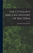 The Cytology and Life-history of Bacteria