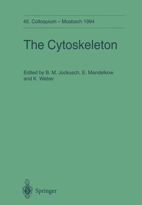 The Cytoskeleton: 45. Colloquium Der Gesellschaft Fr Biologische Chemie 14.-16. April 1994 in Mosbach/Baden - Jockusch, Brigitte M (Editor), and Mandelkow, Eckhard (Editor), and Weber, Klaus (Editor)