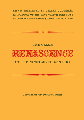 The Czech Renascence of the Nineteenth Century - Brock, Peter (Editor), and Skilling, H Gordon (Editor)