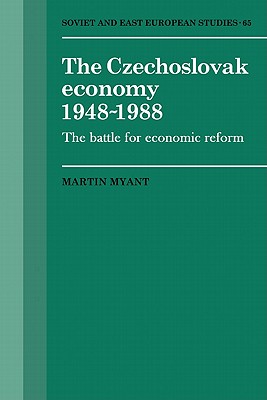 The Czechoslovak Economy 1948-1988: The Battle for Economic Reform - Myant, Martin
