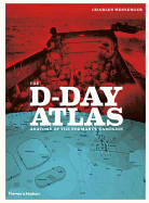 The D-Day Atlas: Anatomy of the Normandy Campaign