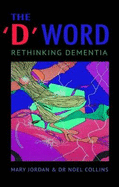 The 'D' Word: Rethinking Dementia