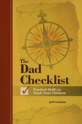 The Dad Checklist: Practical Skills to Teach Your Children - Levinson, Jeff