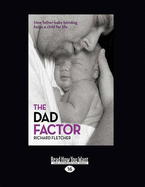 The Dad Factor: How Father Baby-Bonding Helps a Child for Life