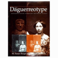 The Daguerreotype: Nineteenth-Century Technology and Modern Science - Barger, M Susan, Professor, and White, William B