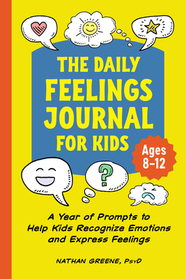 The Daily Feelings Journal for Kids: A Year of Prompts to Help Kids Recognize Emotions and Express Feelings - Greene, Nathan