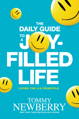 The Daily Guide to a Joy-Filled Life: Living the 4:8 Principle - Newberry, Tommy