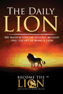 The Daily Lion: 400 Meditations on Success, Mindset and the Art of Being a Lion