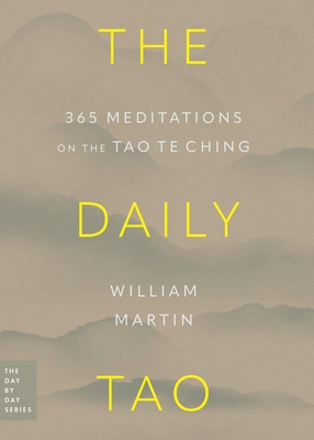 The Daily Tao: 365 Meditations on the Tao Te Ching - Martin, William