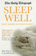 The "Daily Telegraph" Sleep Well: What Works and What Doesn't - Caldwell, Paul