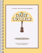 The Daily Ukulele: 365 Songs for Better Living