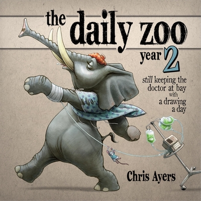 The Daily Zoo: Year 2: Still Keeping the Doctor at Bay with a Drawing a Day - Ayers, Chris