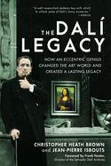 The Dali Legacy: How an Eccentric Genius Changed the Art World and Created a Lasting Legacy