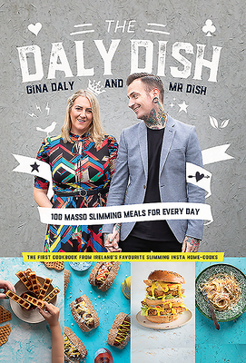 The Daly Dish: 100 Masso Slimming Meals for Everyday - Daly, Gina, and Daly, Karol