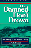 The Damned Don't Drown: The Sinking of the Wilhelm Gustloff - Sellwood, Arthur V