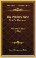 The Danbury News Man's Almanac: And Other Tales (1874)