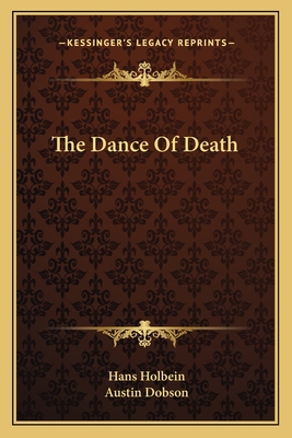 The Dance Of Death - Holbein, Hans, and Dobson, Austin (Introduction by)