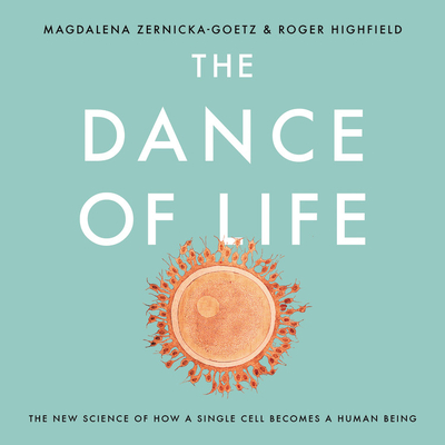 The Dance of Life Lib/E: The New Science of How a Single Cell Becomes a Human Being - Zernicka-Goetz, Magdalena, and Highfield, Roger, and Summerville, Shaina (Read by)
