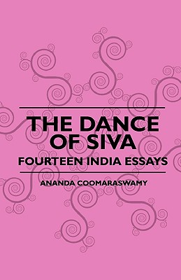 The Dance Of Siva - Fourteen India Essays  - Coomaraswamy, Ananda