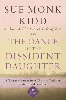 The Dance of the Dissident Daughter: A Woman's Journey from Christian Tradition to the Sacred Feminine - Kidd, Sue Monk