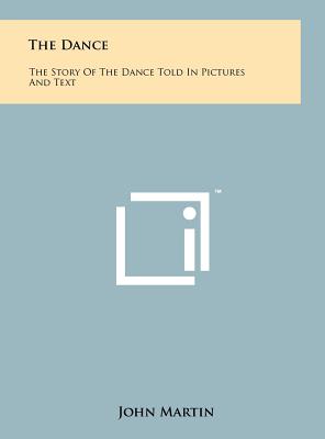 The Dance: The Story of the Dance Told in Pictures and Text - Martin, John