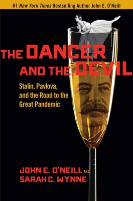 The Dancer and the Devil: Stalin, Pavlova, and the Road to the Great Pandemic - O'Neill, John E, and Wynne, Sarah C