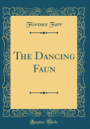 The Dancing Faun (Classic Reprint)