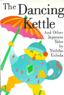 The Dancing Kettle: And Other Japanese Tales