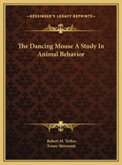 The Dancing Mouse A Study In Animal Behavior