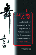 The Dancing Word: An Embodied Approach to the Preparation of Performers and the Composition of Performances