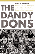 The Dandy Dons: Bill Russell, K. C. Jones, Phil Woolpert, and One of College Basketball's Greatest and Most Innovative Teams
