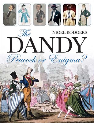 The Dandy: Peacock or Enigma? - Rodgers, Nigel