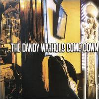 The Dandy Warhols Come Down - The Dandy Warhols