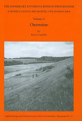 The Danebury Environs Roman Programme: A Wessex Landscape During the Roman Era - Cunliffe, Barry, and Poole, Cynthia