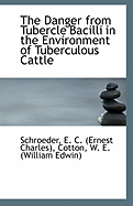The Danger from Tubercle Bacilli in the Environment of Tuberculous Cattle