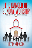 The Danger of Sunday Worship: "Come out of Her My People"