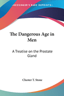 The Dangerous Age in Men: A Treatise on the Prostate Gland