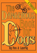 The Dangerous Book for Dogs: A Parody by Rex and Sparky - Garden, Joe, and Ginsburg, Janet, and Pauls, Chris