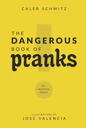 The Dangerous Book of Pranks: 50+ Ingenious Pranks