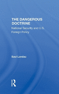 The Dangerous Doctrine: National Security and U.S. Foreign Policy