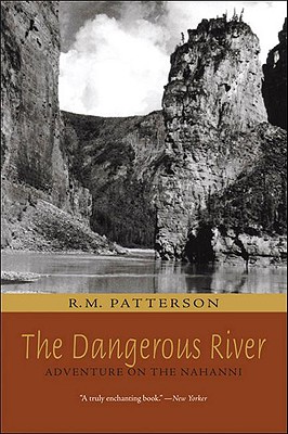 The Dangerous River: Adventure on the Nahanni - Patterson, R M