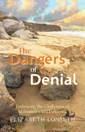 The Dangers of Denial: Embracing the Challenges of Alzheimers and Dementia